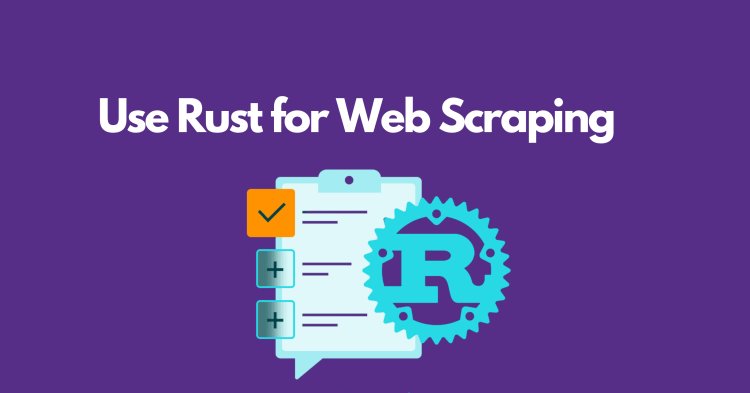 10 Ingenious Ways to Use Rust for Web Scraping