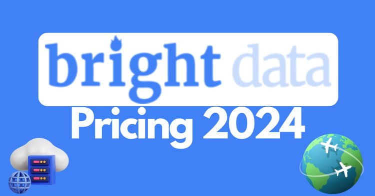 Bright Data Pricing 2024